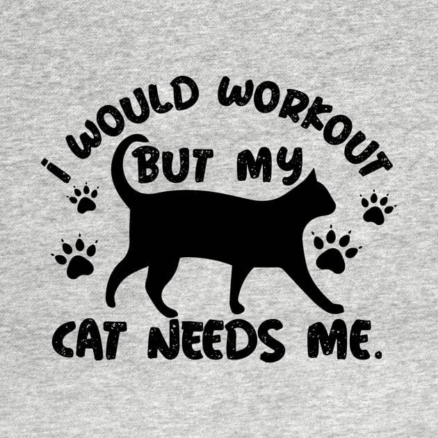 I Would Workout But My Cat Needs Me by EDSERVICES